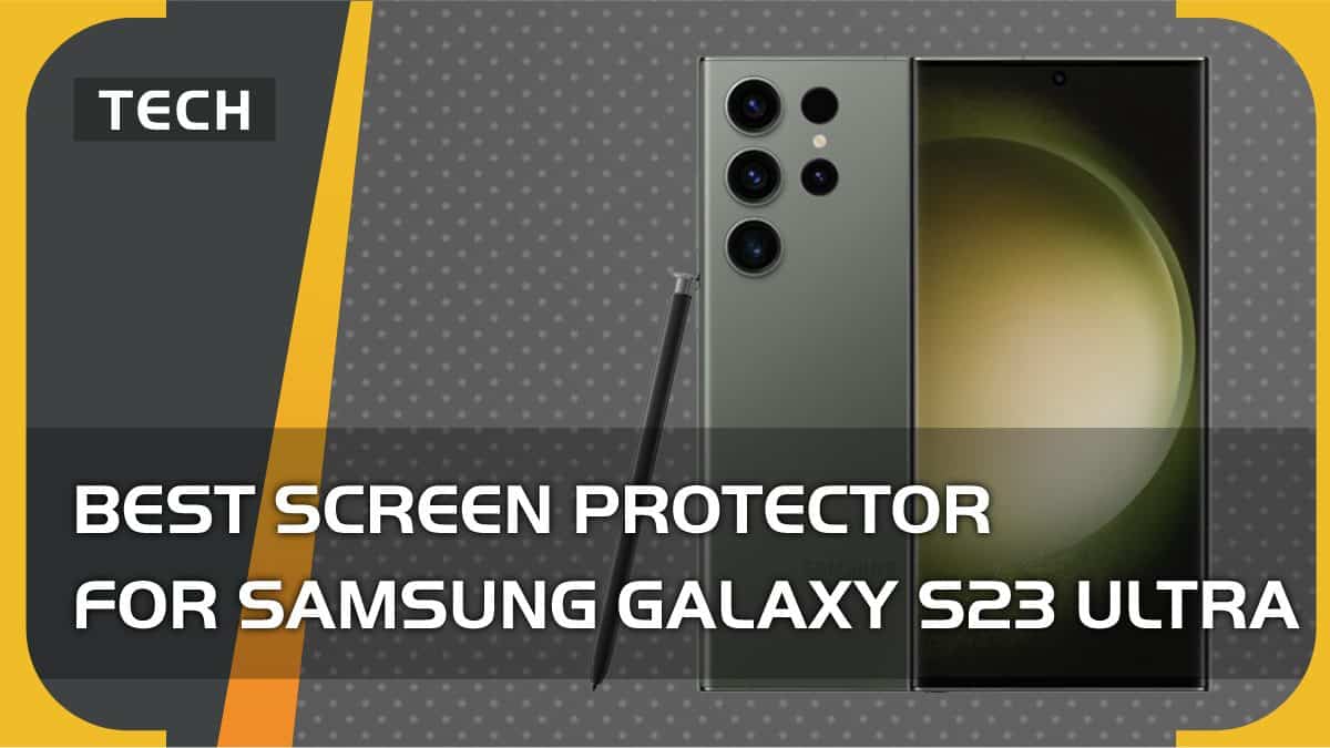 Best screen protector for Samsung Galaxy S23 Ultra in 2024 our top picks